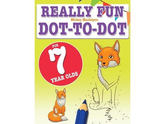 Really Fun Dot To Dot For 7 Year Olds: Fun, educational dot-to-dot puzzles for seven year old children