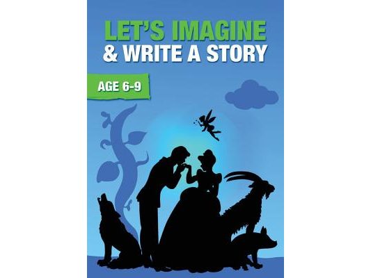 Let's Imagine And Write A Story (6-9 years): Time To Read And Write Series