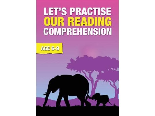 Let's Practise Our Reading Comprehension (ages 6-9 years): Time To Read And Write Series