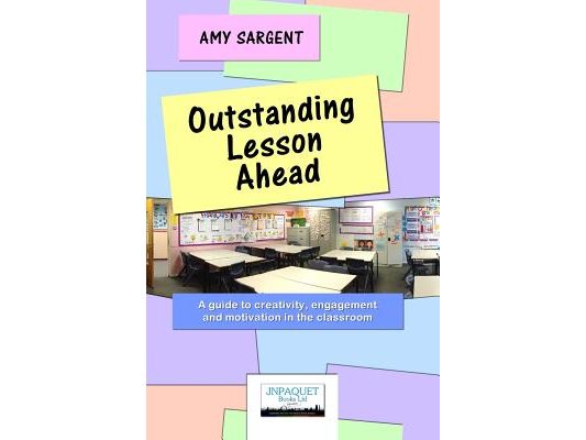 Outstanding Lesson Ahead: A guide to creativity, engagement and motivation in the classroom.