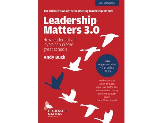 Leadership Matters 3.0: How Leaders at All Levels Can Create Great Schools: How Leaders at All Levels Can Create Great Schools