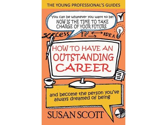 How To Have An Outstanding Career: and become the person you've always dreamed of being