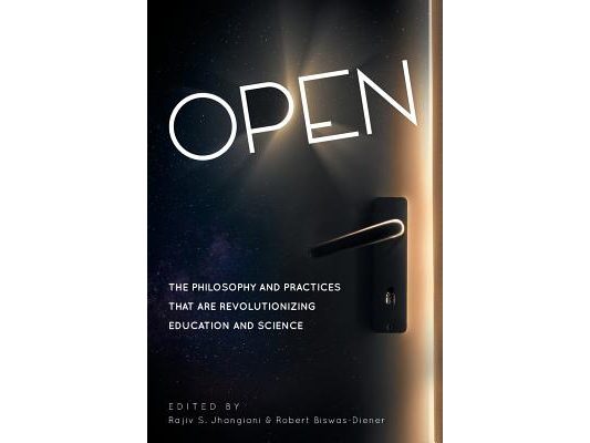 Open: The Philosophy and Practices that are Revolutionizing Education and Science
