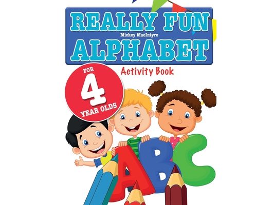 Really Fun Alphabet For 4 Year Olds: A fun & educational alphabet activity book for four year old children