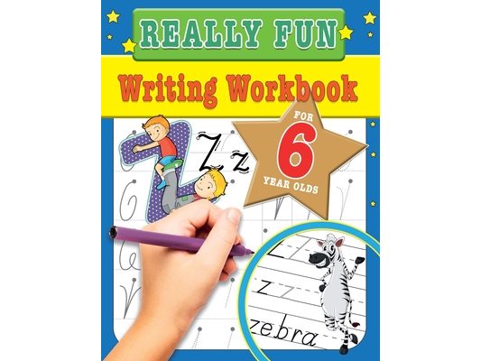 Really Fun Writing Workbook For 6 Year Olds: Fun & educational writing activities for six year old children
