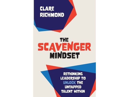 The Scavenger Mindset: Rethinking Leadership to unlock the untapped talent within