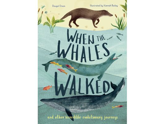 When the Whales Walked: And Other Incredible Evolutionary Journeys