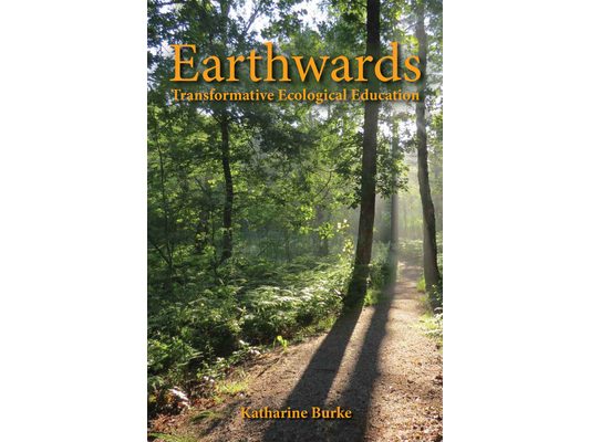 Earthwards: Transformative Ecological Education