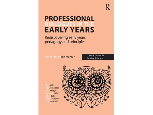 Professional Dialogues in the Early Years: Rediscovering early years pedagogy and principles