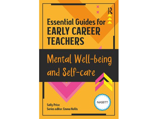 Essential Guides for Early Career Teachers: Mental Well-being and Self-care