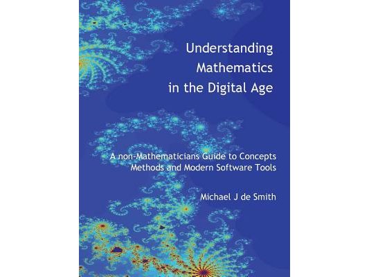 Understanding Mathematics in the Digital Age: A non-Mathematicians Guide to Concepts, Methods and Modern Software Tools
