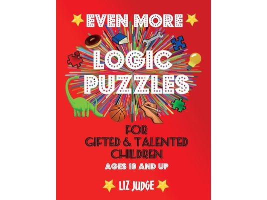 Even More Logic Puzzles for Gifted and Talented Children: Ages 10 and Up