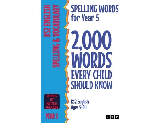 Spelling Words for Year 5: 2,000 Words Every Child Should Know (KS2 English Ages 9-10)