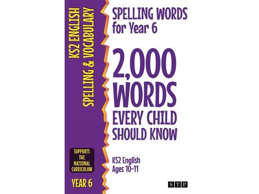 Spelling Words for Year 6: 2,000 Words Every Child Should Know (KS2 English Ages 10-11)