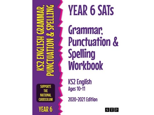 Year 6 SATs Grammar, Punctuation and Spelling Workbook KS2 English Ages 10-11: 2020-2021 Edition