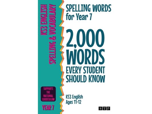 Spelling Words for Year 7: 2,000 Words Every Student Should Know (KS3 English Ages 11-12)