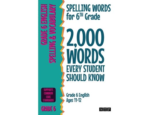 Spelling Words for 6th Grade: 2,000 Words Every Student Should Know (Grade 6 English Ages 11-12)