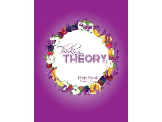 Thinking Theory Prep Book (American Edition): Straight-forward, practical and engaging music theory for young students
