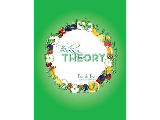 Thinking Theory Book Two (American Edition): Straight-forward, practical and engaging music theory for young students