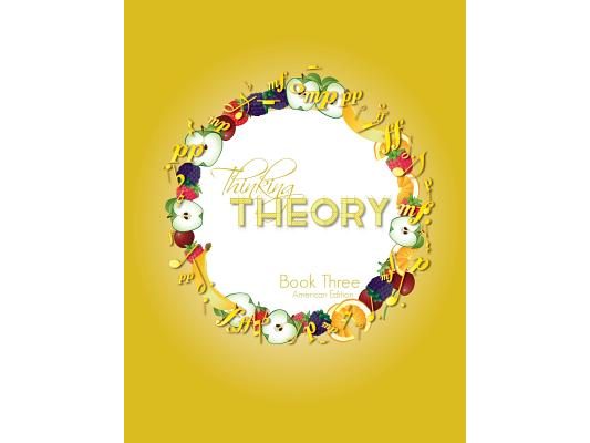 Thinking Theory Book Three (American Edition): Straight-forward, practical and engaging music theory for young students