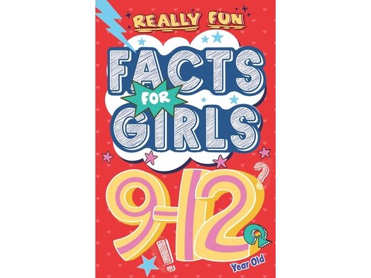 Really Fun Facts Book For 9-12 Year Old Girls: Illustrated amazing facts for girls: Super-inspirational women, nature, sport, science, positivity, con