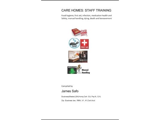 Care Homes: STAFF TRAINING: food hygiene, first aid, infection.medication. manual handling, death, safety
