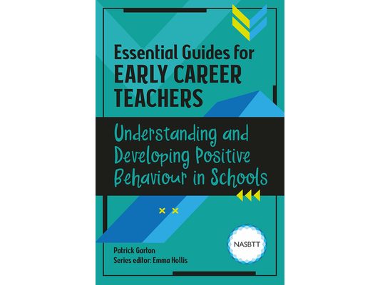 Essential Guides for Early Career Teachers: Understanding and Developing Positive Behaviour in Schools
