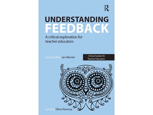 Understanding Feedback: A critical exploration for teacher educators