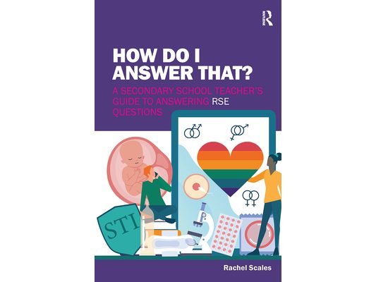 How Do I Answer That?: A Secondary School Teacher's Guide to Answering RSE Questions