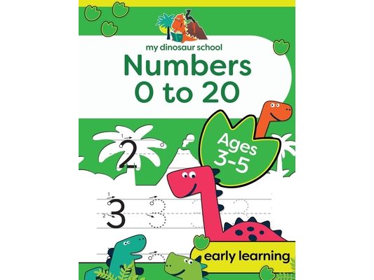 My Dinosaur School Numbers 0-20 Age 3-5: Fun dinosaur number practice & counting activity book