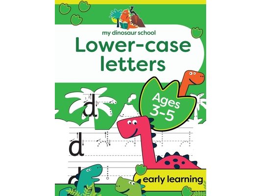 My Dinosaur School Lower-case Letters Age 3-5: Fun dinosaur handwriting practice & letter activity book