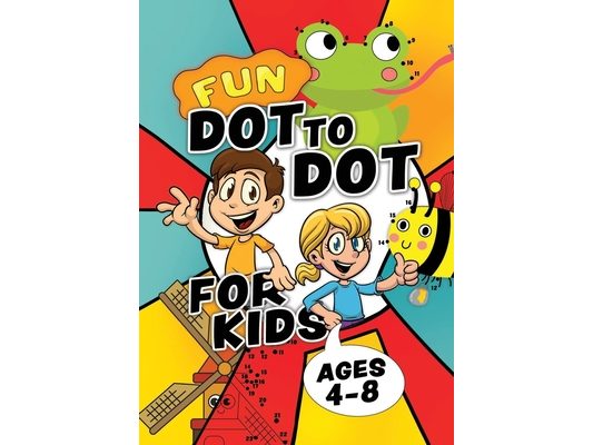 Fun Dot To Dot For Kids Ages 4-8: Connect the dots puzzles for children. Easy activity book for kids age 3, 4, 5, 6, 7, 8. Big book of dot to dots gam