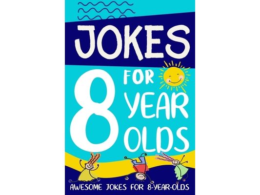 Jokes for 8 Year Olds: Awesome Jokes for 8 Year Olds: Birthday - Christmas Gifts for 8 Year Olds