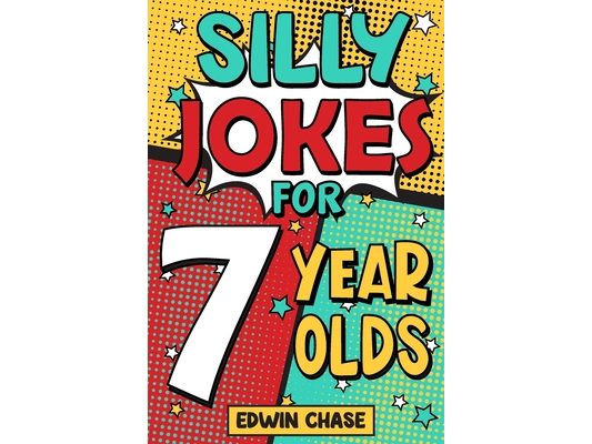 Silly Jokes For 7 Year Olds: Laugh Out Loud Fun For 7 Year Olds