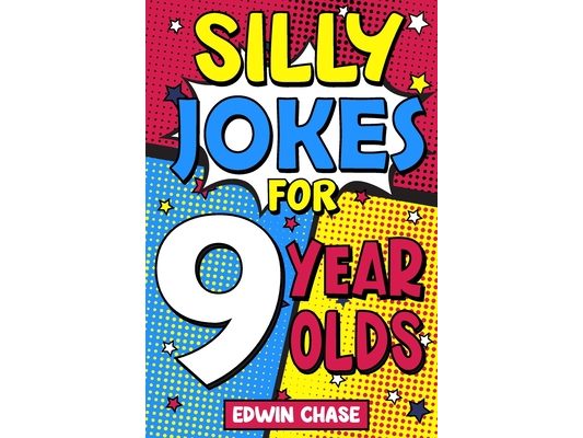 Silly Jokes For 9 Year Olds: Laugh Out Loud Fun For 9 Year Olds
