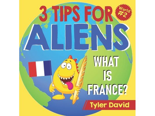 What is France?: 3 Tips For Aliens