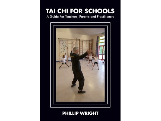 Tai Chi for Schools: A Guide for Teachers, Parents and Practitioners