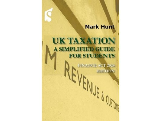 UK Taxation: A Simplified Guide for Students, Finance Act 2024 Edition