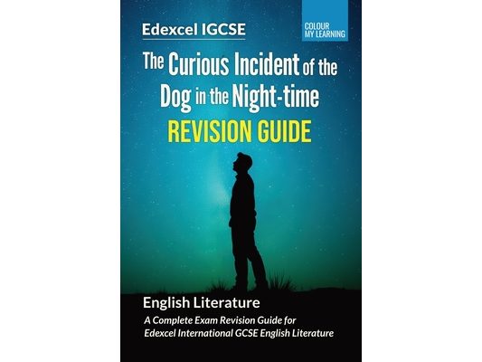 The Curious Incident of the Dog in the Night-time Revision Guide: A Complete Revision Guide for Edexcel IGCSE English Literature