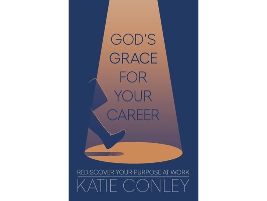 God's GRACE For Your Career: Rediscover Your Purpose at Work