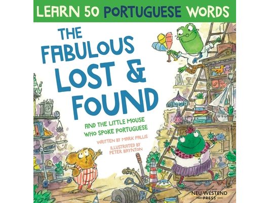 The Fabulous Lost and Found and the little mouse who spoke Portuguese: Laugh as you learn 50 Portuguese words with this bilingual English Portuguese b
