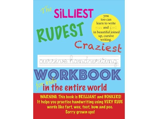 The Silliest Rudest Craziest Cursive Handwriting workbook for kids in the entire world: Hilarious, fun cursive handwriting, cursive handwriting practi