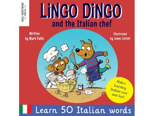Lingo Dingo and the Italian Chef: Laugh as you learn Italian for kids. Bilingual Italian English book for children; italian language learning for kids