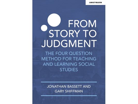 From Story to Judgment: The Four Question Method for Teaching and Learning Social Studies