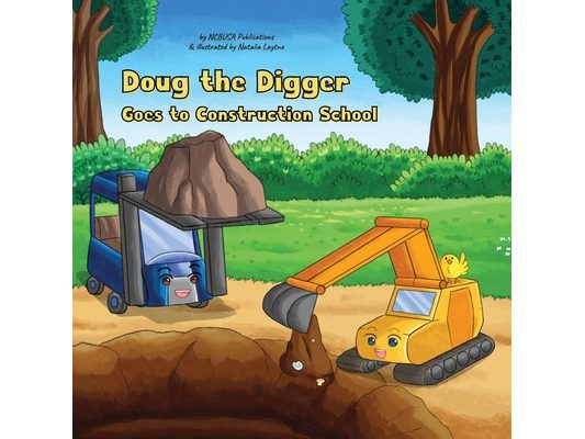 Doug the Digger Goes to Construction School: A Fun Picture Book For 2-5 Year Olds