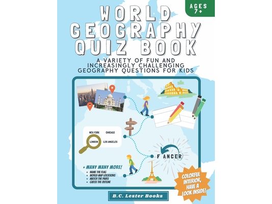 World Geography Quiz Book: A variety of fun and increasingly challenging geography questions for kids: A great geography gift for children.