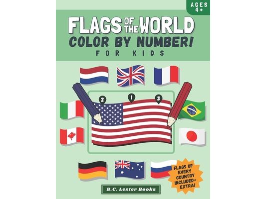 Flags Of The World: Color By Number For Kids: Bring The Country Flags Of The World To Life With This Fun Geography Theme Coloring Book For