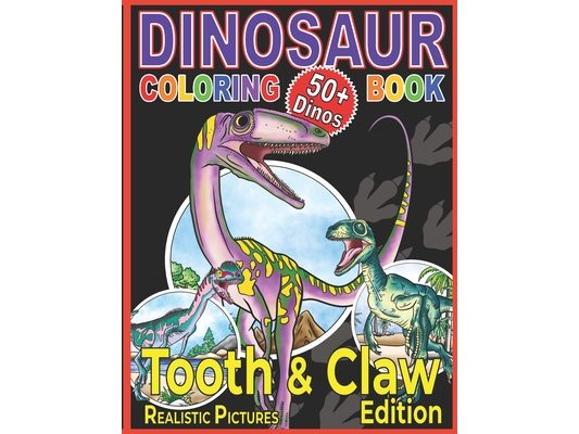 Dinosaur Coloring Book: The Tooth & Claw Edition for Kids Age 5+
