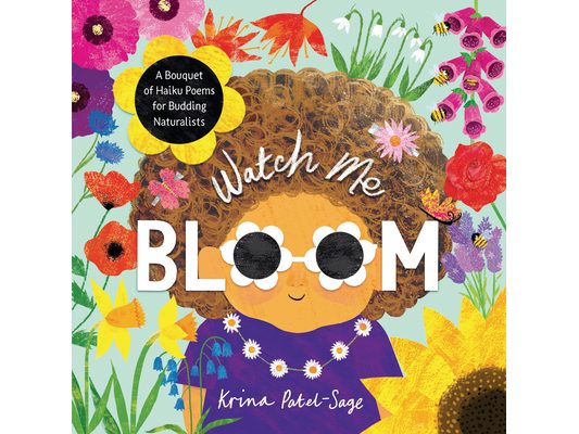 Watch Me Bloom: A Bouquet of Haiku Poems for Budding Naturalists