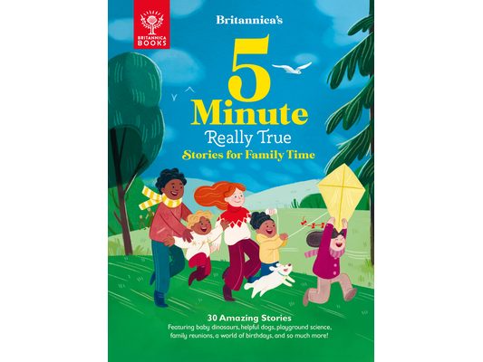 Britannica's 5-Minute Really True Stories for Family Time: 30 Amazing Stories: Featuring Baby Dinosaurs, Helpful Dogs, Playground Science, Family Reun